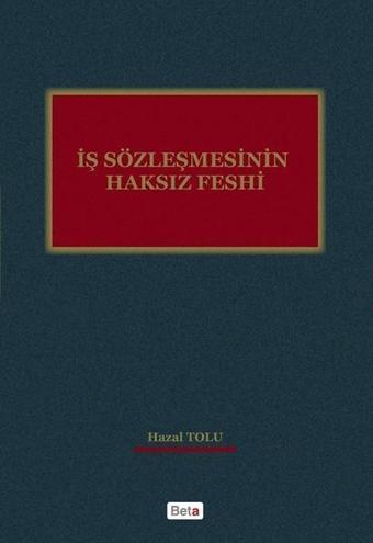 İş Sözleşmesinin Haksız Feshi - Hazal Tozlu - Beta Yayınları