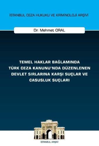 Temel Haklar Bağlamında Türk Ceza Kanunu'nda Düzenlenen Devlet Sırlarına Karşı Suçlar ve Casusluk Su - Mehmet Oral - On İki Levha Yayıncılık