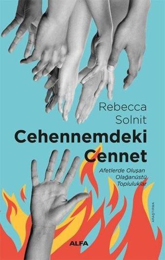 Cehennemdeki Cennet - Afetlerde Oluşan Olağanüstü Topluluklar - Rebecca Solnit - Alfa Yayıncılık