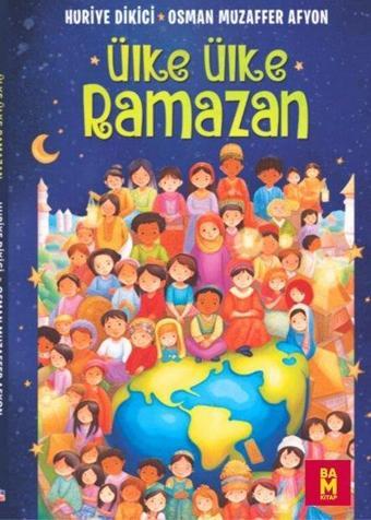 Ülke Ülke Ramazan - Huriye Dikici - Bam Kitap