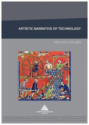 Artistic Narrative Of Technology - Mustafa Özilgen - Yeditepe Üniversitesi Yayınevi