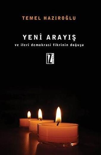 Yeni Arayış Ve İleri Demokrasi Fikrinin Doğuşu - Temel Hazıroğlu - İz Yayıncılık