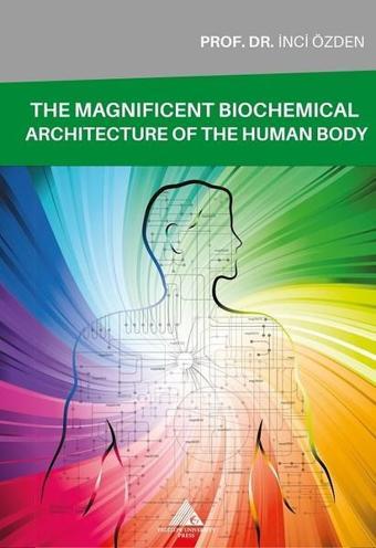 The Magnificent Biochemical Architecture Of The Human Body - İnci Özden - Yeditepe Üniversitesi Yayınevi