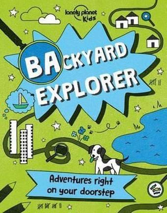 Backyard Explorer (Lonely Planet Kids) - Kolektif  - Lonely Planet