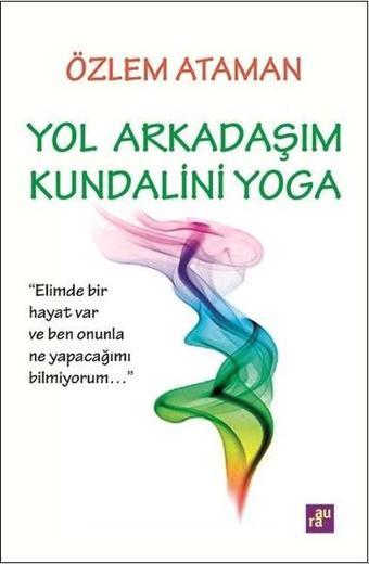 Yol Arkadaşım Kundalini Yoga - Özlem Ataman - Aura Yayınevi