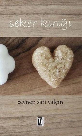 Şeker Kırığı - Zeynep Sati Yalçın - İz Yayıncılık