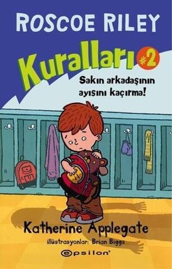 Roscoe Riley Kuralları 2-Sakın Arkadaşının Ayısını Kaçırma! - Katherine Applegate - Epsilon Yayınevi