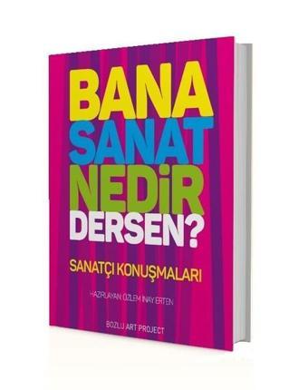 Bana Sanat Nedir Dersen? - Kolektif  - Bozlu Art Project