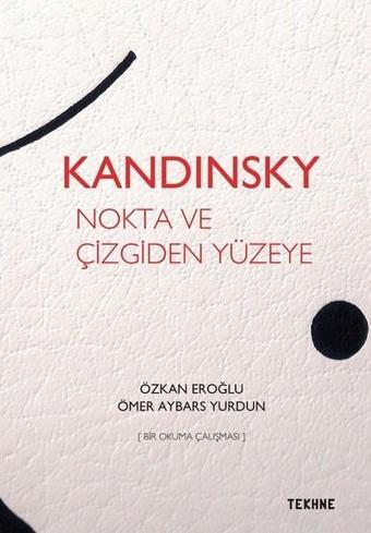 Kandinsky Nokta ve Çizgiden Yüzeye - Ömer Aybars Yurdun - Tekhne Yayınları