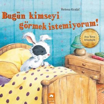 Bugün Kimseyi Görmek İstemiyorum! - Helena Kraljic - Eksik Parça Yayınları