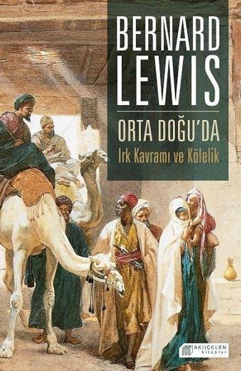 Orta Doğuda Irk Kavramı ve Kölelik - Bernard Lewis - Akılçelen Kitaplar