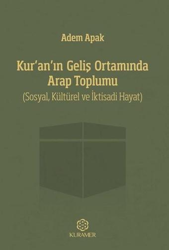 Kuranın Geliş Ortamında Arap Toplumu - Adem Apak - Kuramer