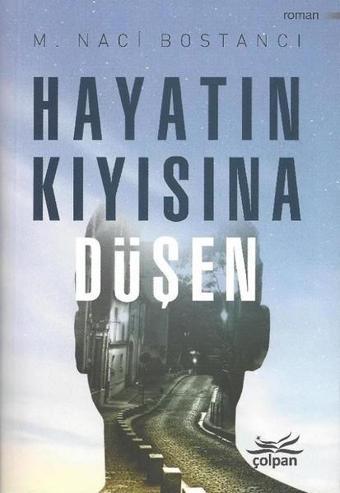 Hayatın Kıyısına Düşen - M. Naci Bostancı - Çolpan