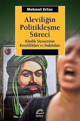 Aleviliğin Politikleşme Süreci - Mehmet Ertan - İletişim Yayınları