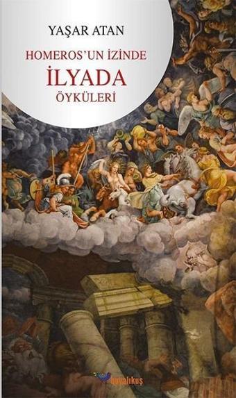 Homeros'un İzinde İlyada Öyküleri - Yaşar Atan - Boyalıkuş