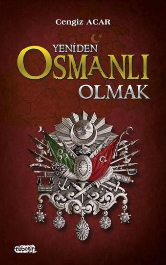 Yeniden Osmanlı Olmak - Cengiz Acar - Tebeşir Yayınları