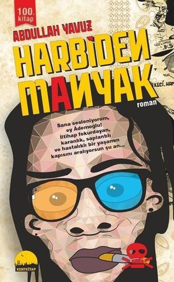 Harbiden Manyak - Abdullah Yavuz - Kent Kitap