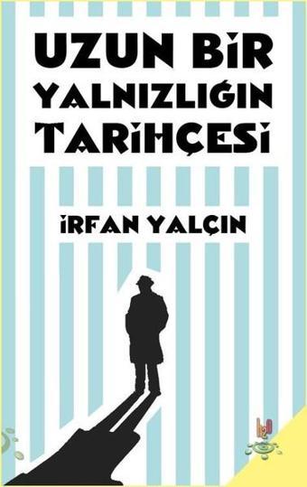 Uzun Bir Yalnızlığın Tarihçesi - İrfan Yalçın - h2o Kitap