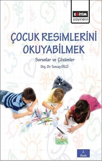 Çocuk Resimlerini Okuyabilmek - Tuncay Dilci - Eğitim Yayınevi