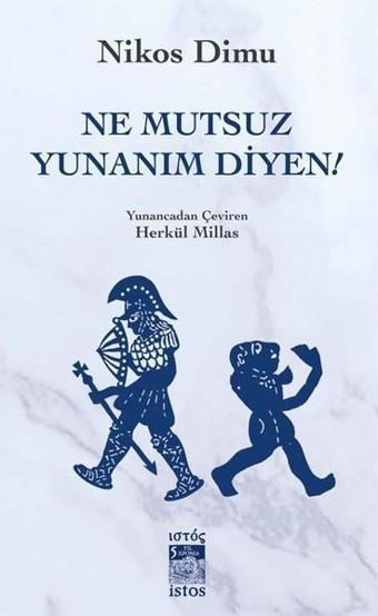 Ne Mutsuz Yunanım Diyen! - Nikos Dimu - İstos Yayınları