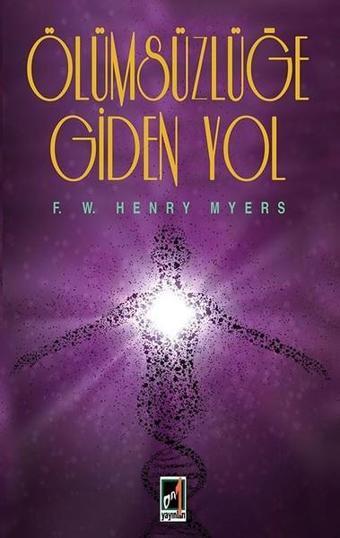 Ölümsüzlüğe Giden Yol - F. W. Henry Myers  - Onbir Yayınları