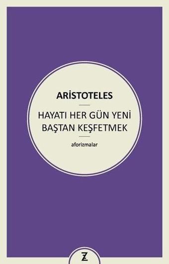 Hayatı Her Gün Yeni Baştan Keşfetmek - Aristoteles  - Zeplin Kitap