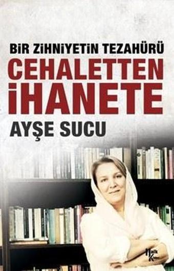 Bir Zihniyetin Tezahürü Cehaletten İhanete - Ayşe Sucu - Halk Kitabevi Yayınevi