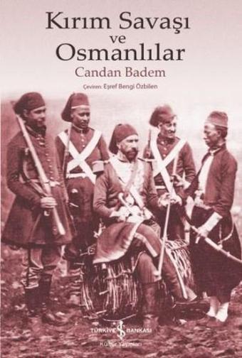 Kırım Savaşı ve Osmanlılar - Candan Badem - İş Bankası Kültür Yayınları