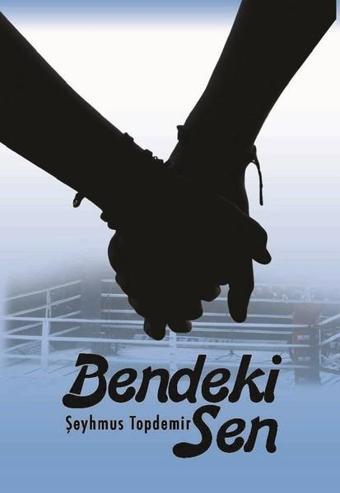 Bendeki Sen - Şeyhmus Topdemir - Kitap Dostu