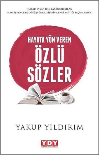 Hayata Yön Veren Özlü Sözler - Yakup Yıldırım - YDY Yayın Dünyamız