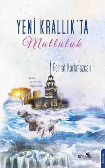 Yeni Krallıkta Mutluluk - Ferhat Korkmazcan - Boramir Yayınları