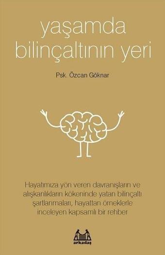 Yaşamda Bilinçaltının Yeri - Özcan Göknar - Arkadaş Yayıncılık