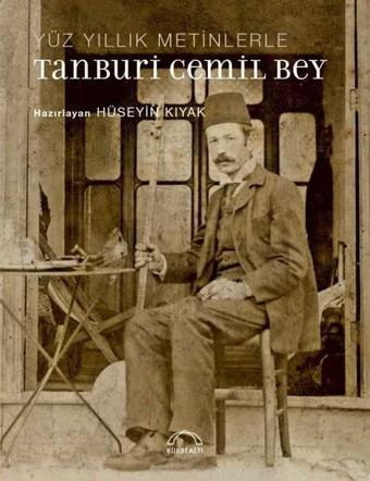 Yüz Yıllık Metinlerle Tanburi Cemil Bey - Kolektif  - Kubbealtı Neşriyatı