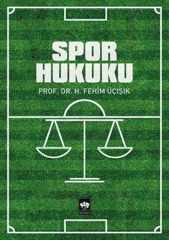 Spor Hukuku - H. Fehim Üçışık - Ötüken Neşriyat