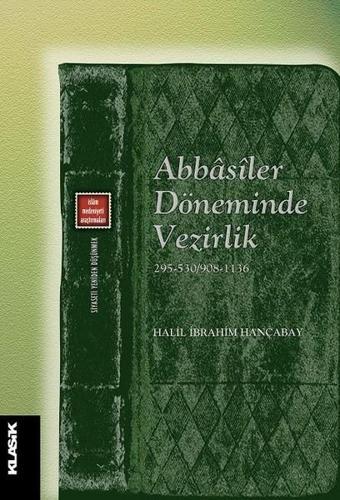 Abbasiler Döneminde Vezirlik - Halil İbrahim Hançabay - Klasik Yayınları