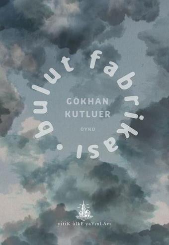 Bulut Fabrikası - Gökhan Kutluer - Yitik Ülke Yayınları