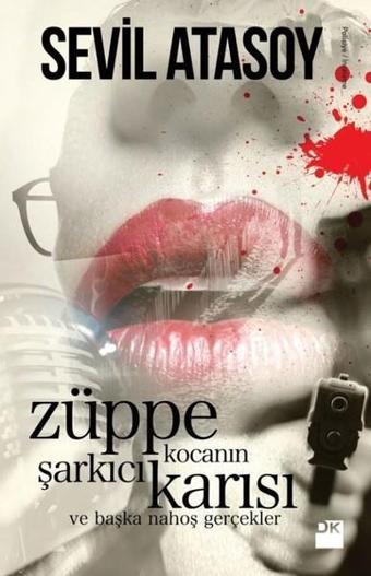 Züppe Kocanın Şarkıcı Karısı ve Başka Nahoş Gerçekler - Sevil Atasoy - Doğan Kitap