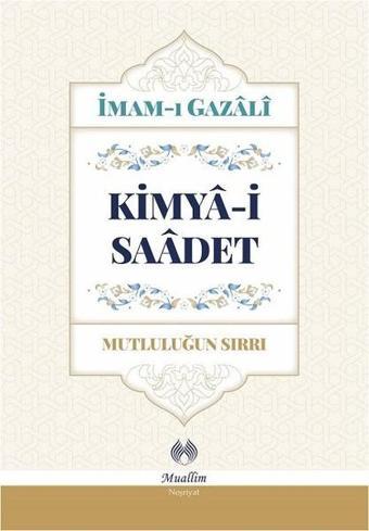 Kimya-i Saadet - İmam-ı Gazali - Muallim Neşriyat