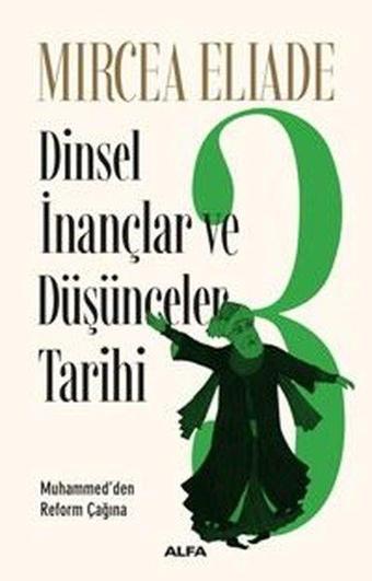 Dinsel İnançlar ve Düşünceler Tarihi 3 - Mircea Eliade - Alfa Yayıncılık