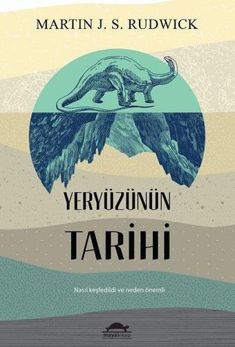 Yeryüzünün Tarihi - Martin J. S. Rudwick - Maya Kitap