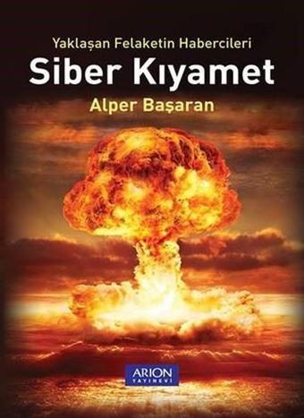 Siber Kıyamet - Alper Başaran - Arion Yayınevi