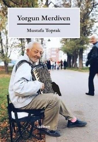 Yorgun Merdiven - Mustafa Toprak - İzdiham Yayınevi