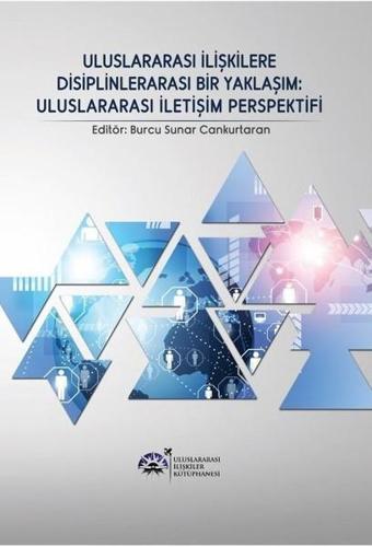 Uluslararası İlişkilere Disiplinlerarası Bir Yaklaşım-Uluslararası İletişim Perspektifi - Kolektif  - Uluslararası İlişkiler Kütüphanesi