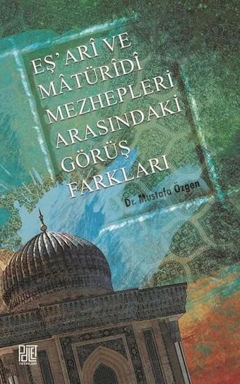 Eşari Ve Matüridi Mezhepleri Arasındaki Görüş Farkları - Mustafa Özgen - Palet Yayınları