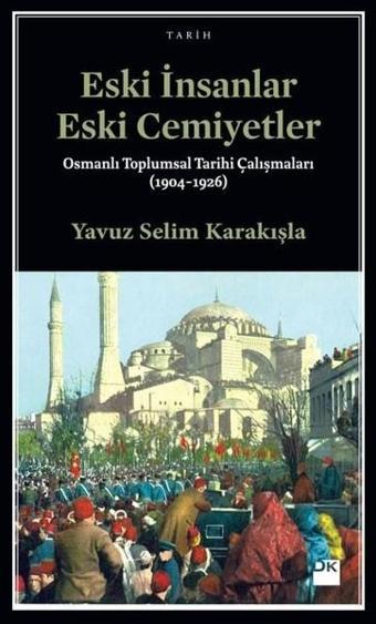 Eski İnsanlar Eski Cemiyetler - Yavuz Selim Karakışla - Doğan Kitap