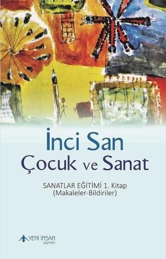 Çocuk ve Sanat - İnci San - Yeni İnsan Yayınevi