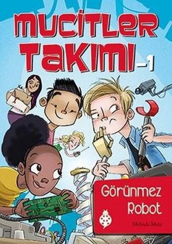 Mucitler Takımı 1-Görünmez Robot - Melinda Metz - Uğurböceği