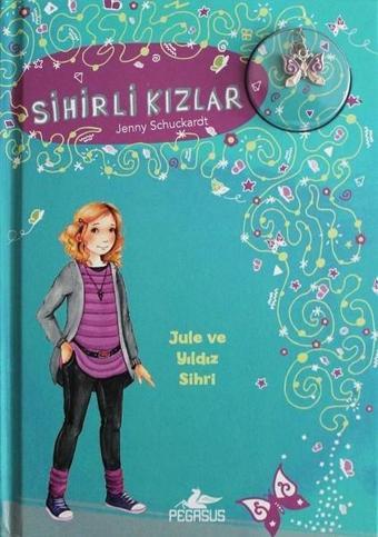 Sihirli Kızlar 3-Jule Ve Yıldız Sihri - Jenny Schuckardt - Pegasus Yayınevi