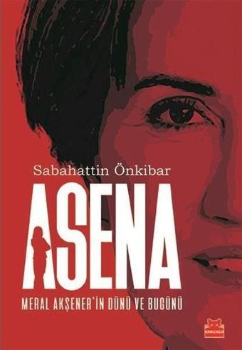 Asena-Meral Akşener'in Dünü ve Bugünü - Sabahattin Önkibar - Kırmızı Kedi Yayınevi