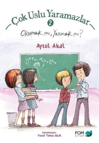 Çok Uslu Yaramazlar 2-Okumak Mı Yazmak Mı? - Aytül Akal - Fom Kitap